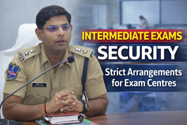ఇంటర్ మీడియట్ పరీక్ష కేంద్రాల వద్ద పటిష్ట బందోబస్తు ఏర్పాట్లు..